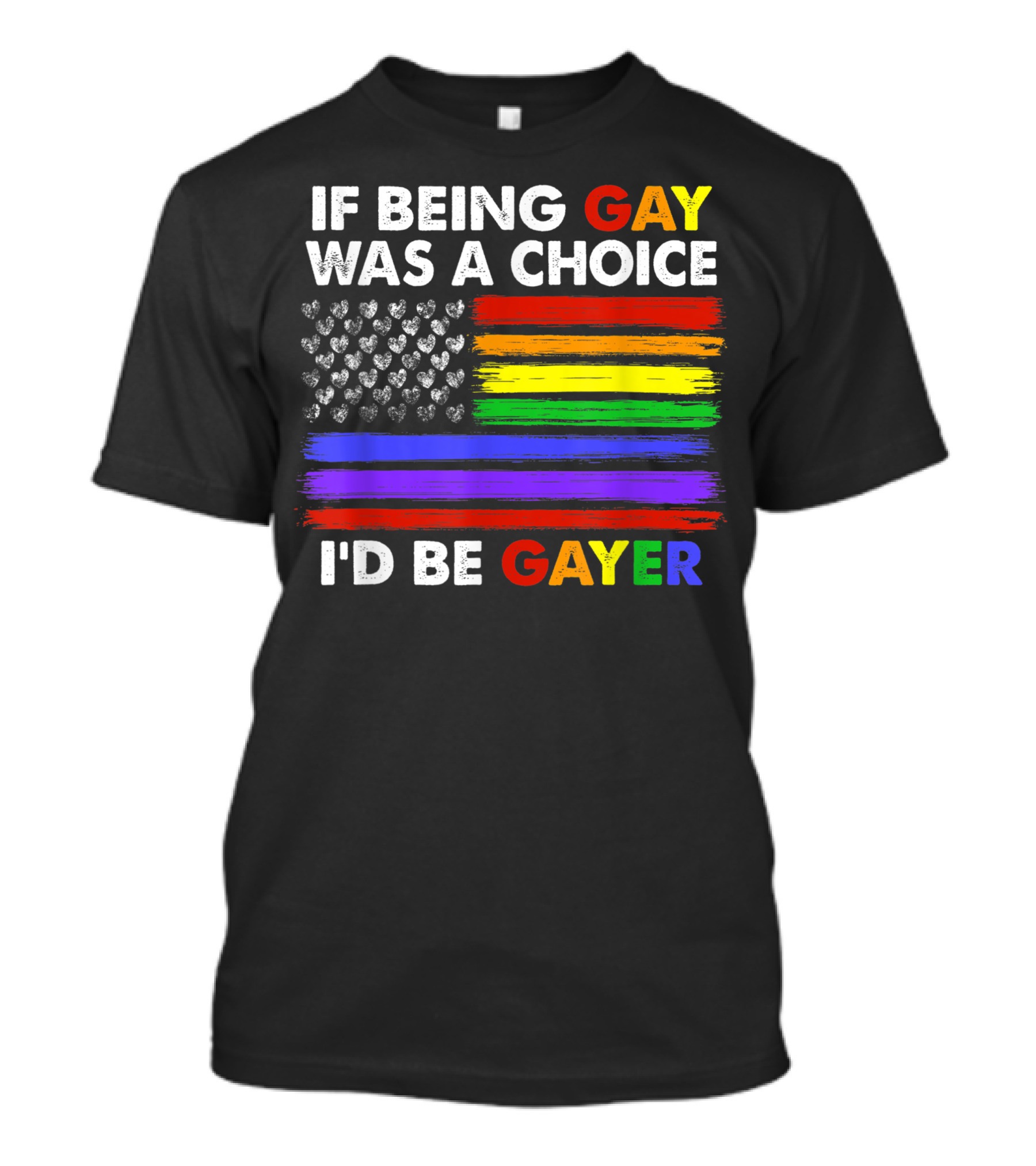 If Being Gay Was A Choice I'd Be Gayer Rainbow Flag Hearts T-Shirt