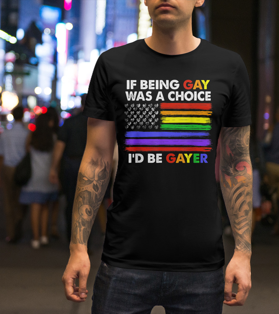 If Being Gay Was A Choice I'd Be Gayer Rainbow Flag Hearts T-Shirt