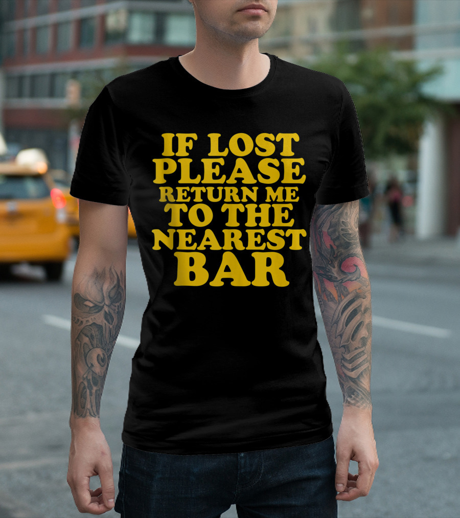 If Lost Please Return Me To The Nearest Bar T-Shirt