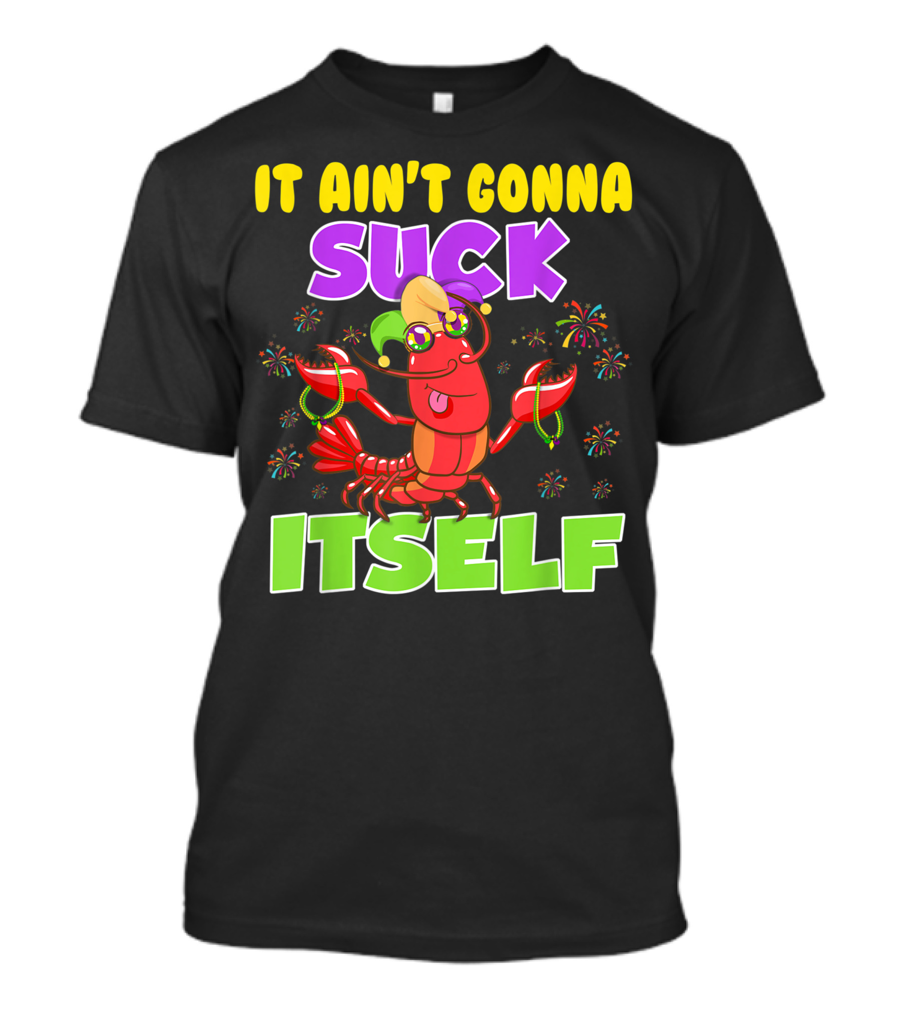 It Ain't Gonna Suck Itself Mardi Gras Lobster Joke With Beads And Jester Hat T-Shirt