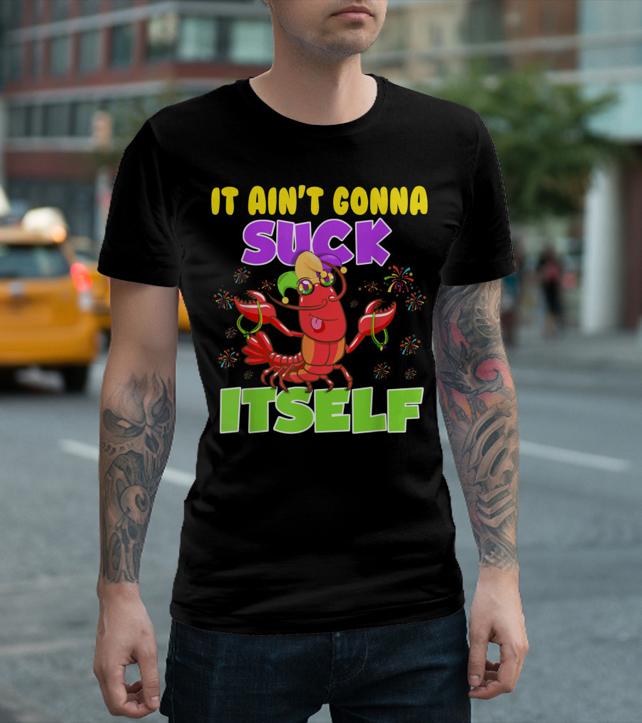 It Ain't Gonna Suck Itself Mardi Gras Lobster Joke With Beads And Jester Hat T-Shirt