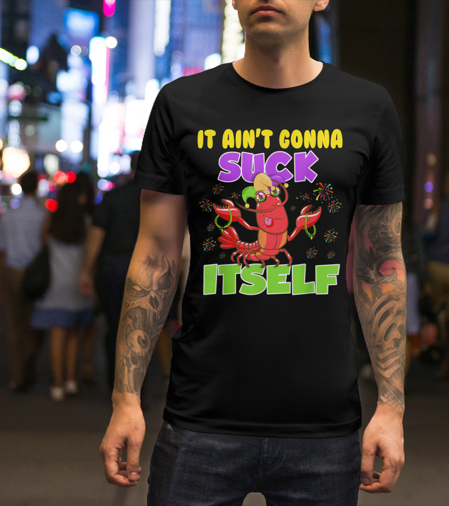 It Ain't Gonna Suck Itself Mardi Gras Lobster Joke With Beads And Jester Hat T-Shirt