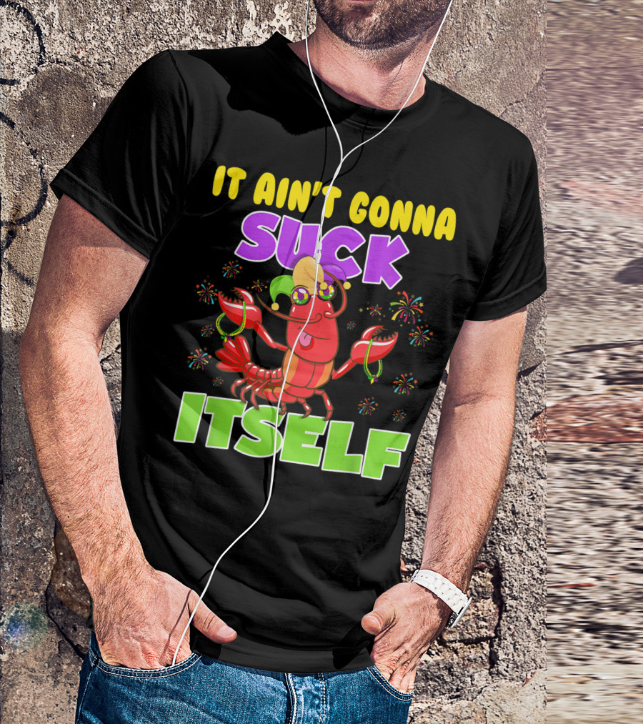 It Ain't Gonna Suck Itself Mardi Gras Lobster Joke With Beads And Jester Hat T-Shirt