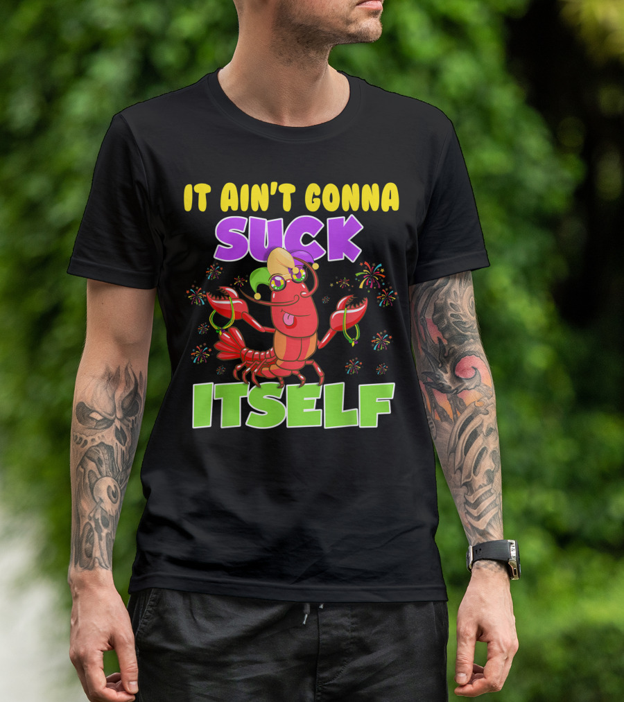 It Ain't Gonna Suck Itself Mardi Gras Lobster Joke With Beads And Jester Hat T-Shirt