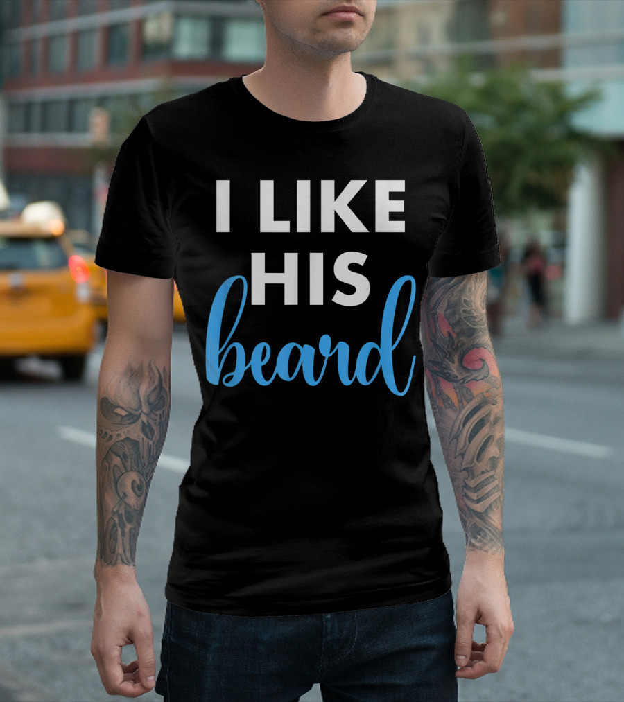 I Like His Beard Matching Couples T-Shirt