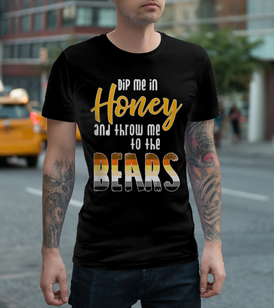 Dip Me In Honey and Throw Me to the Bears Gay Pride Bear Flag Colors T-Shirt