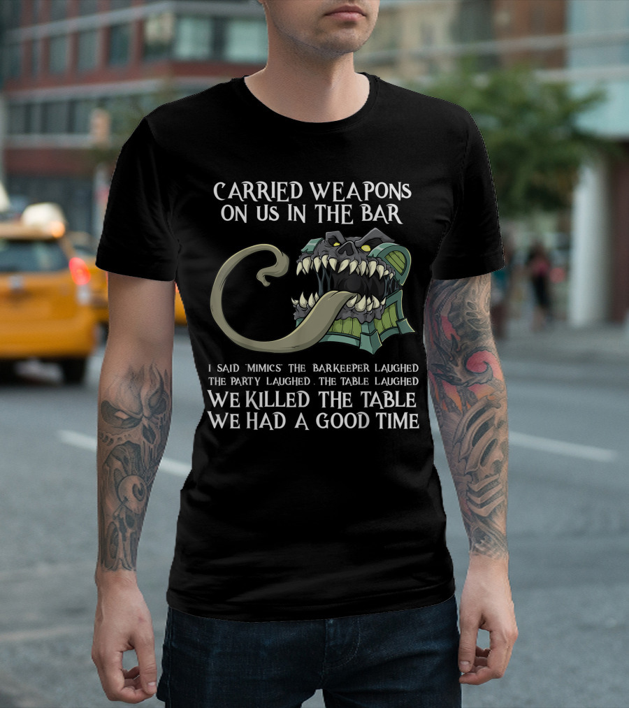 Carried Weapons Mimic Creature RPG Saying We Killed the Table Laughed T-Shirt