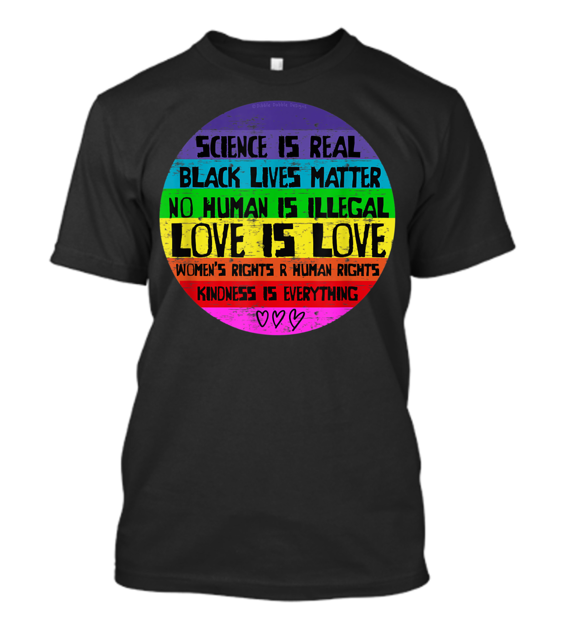 Science Is Real Black Lives Matter No Human Is Illegal Love Is Love Women's Rights R Human Rights Kindness Is Everything T-Shirt