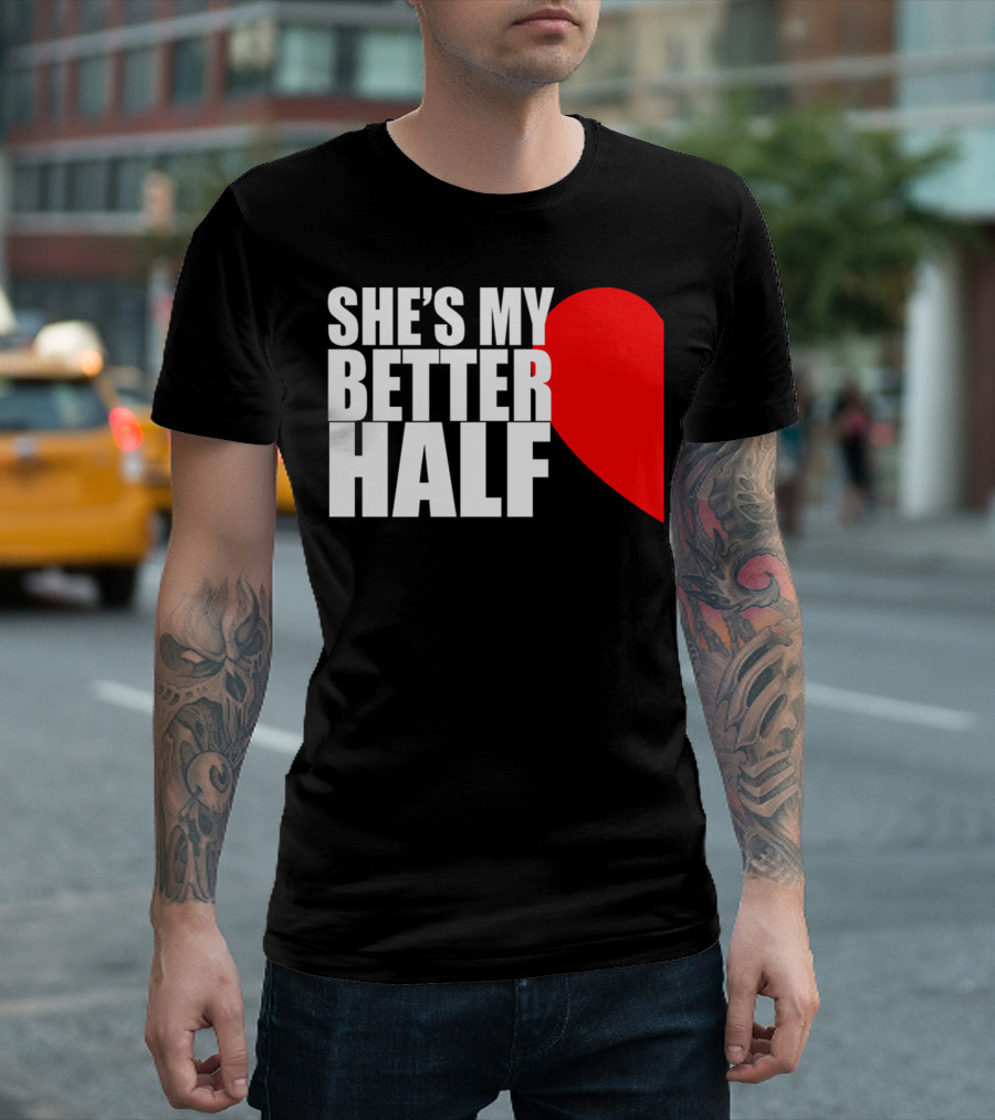 SHE'S MY BETTER HALF HALF HEART COUPLE MATCHING VALENTINES T-Shirt