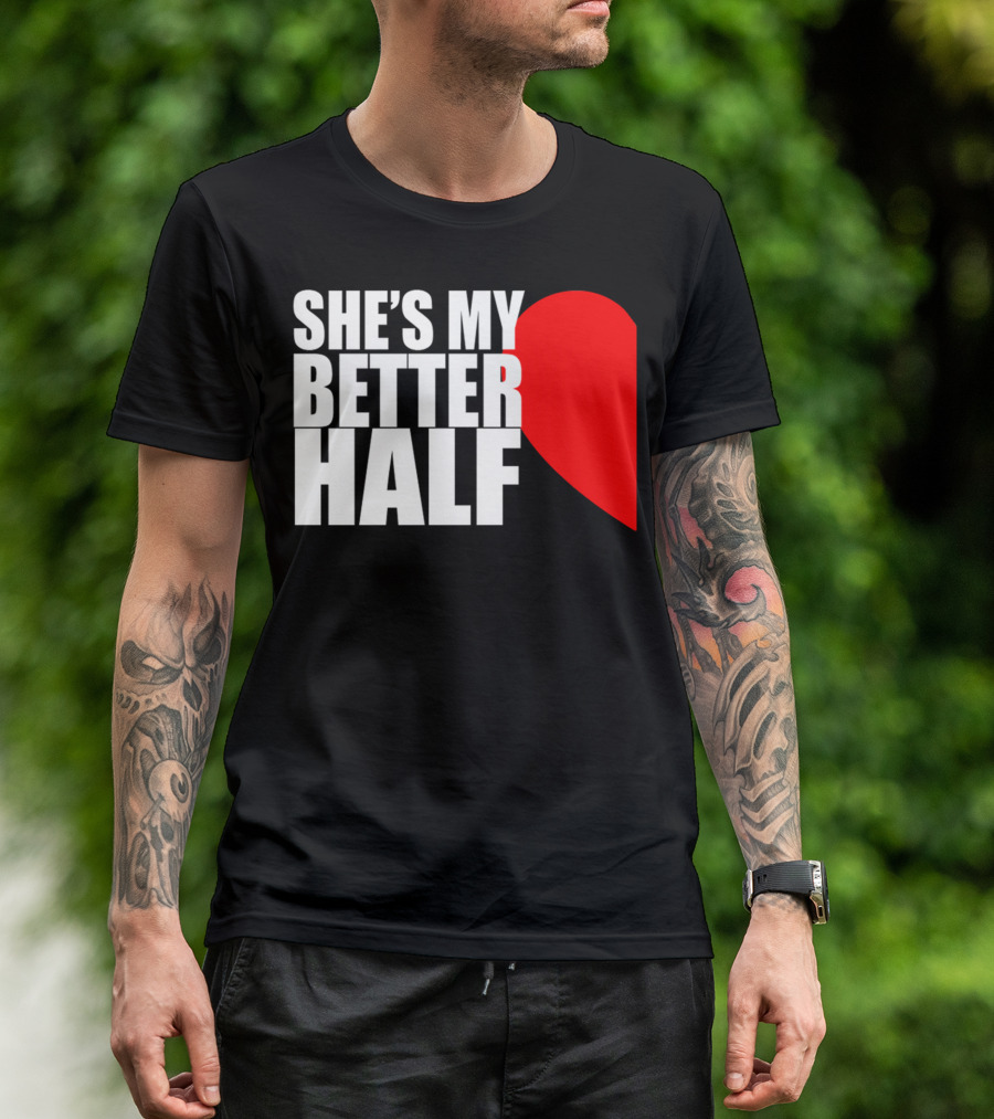 SHE'S MY BETTER HALF HALF HEART COUPLE MATCHING VALENTINES T-Shirt