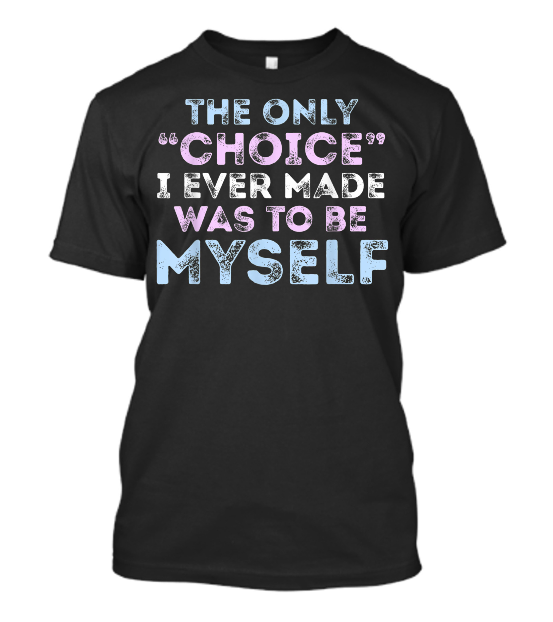 The Only Choice I Ever Made Was To Be Myself Trans Pride Flag Colors T-Shirt