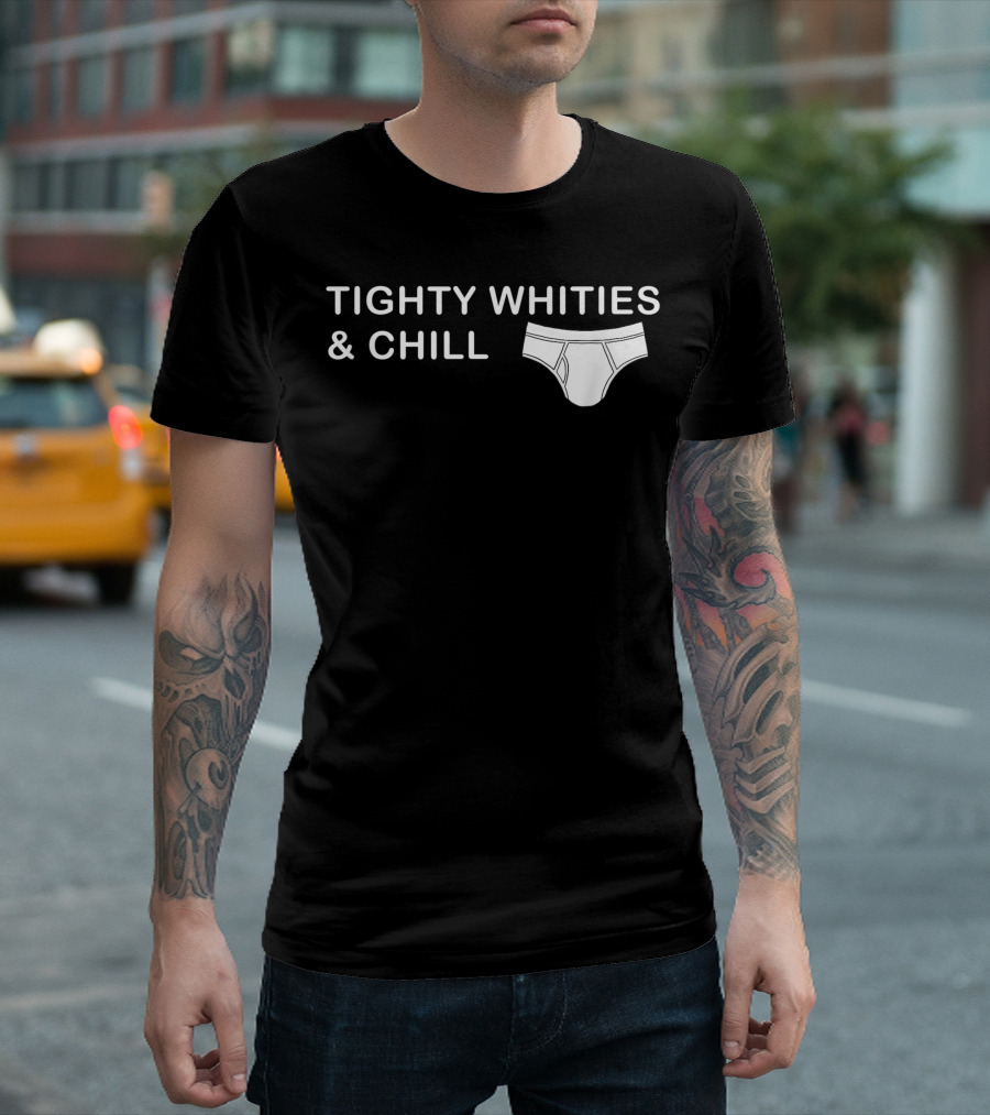 Tighty Whities and Chill Underwear Humor T-Shirt