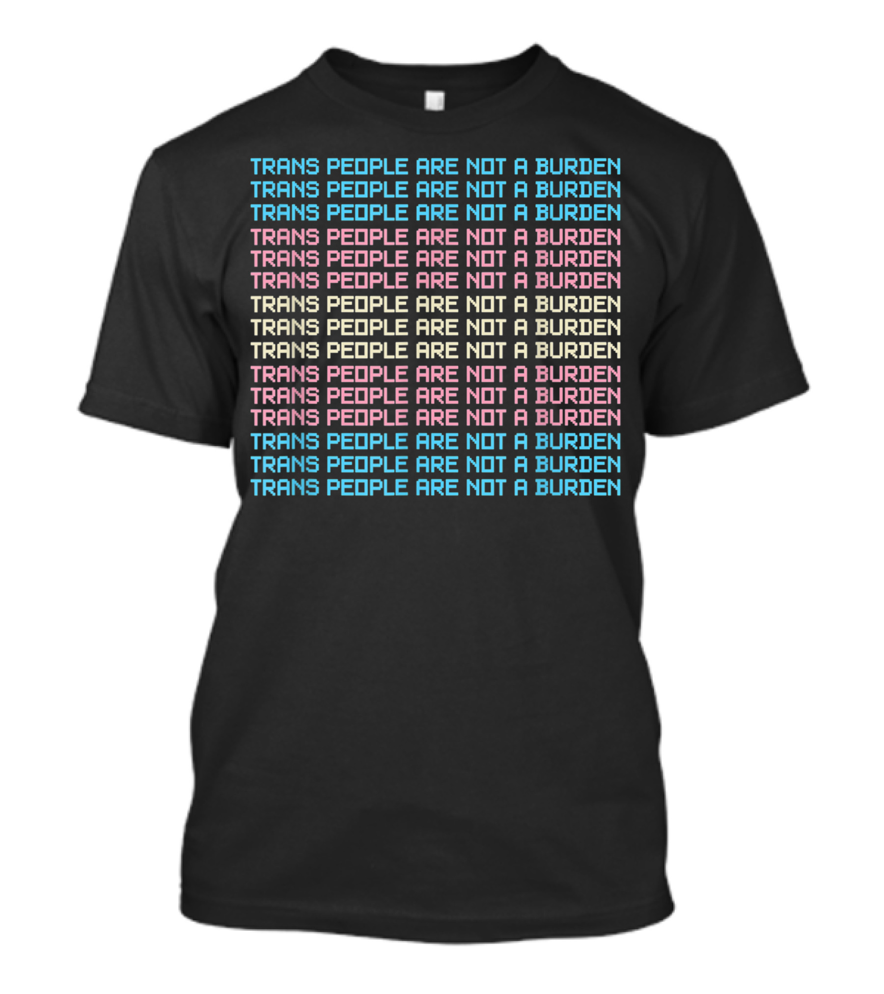 Trans People Are Not A Burden Repeated Affirmation In Pastel Colors T-Shirt
