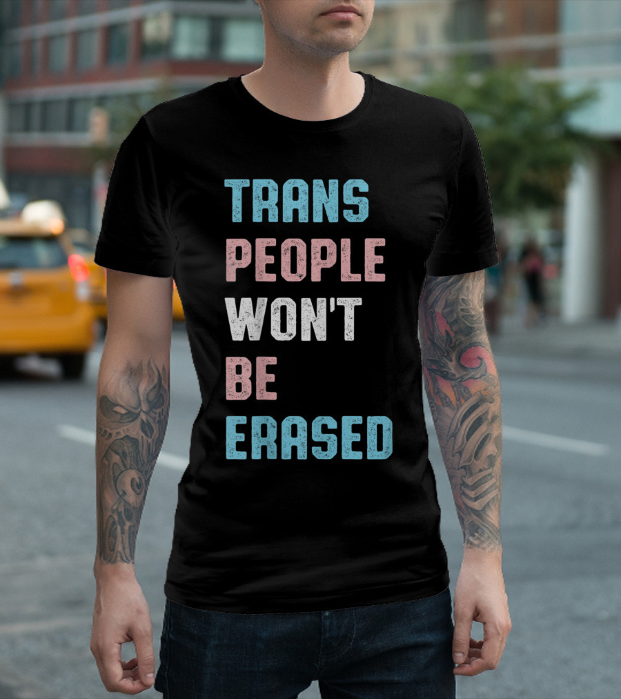 Trans People Won't Be Erased Transgender Flag Colors T-Shirt