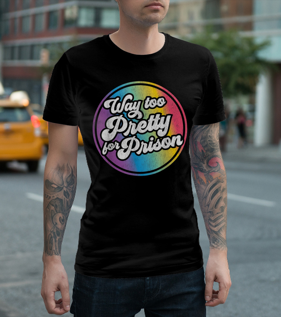 Way Too Pretty For Prison Rainbow Circle T-Shirt