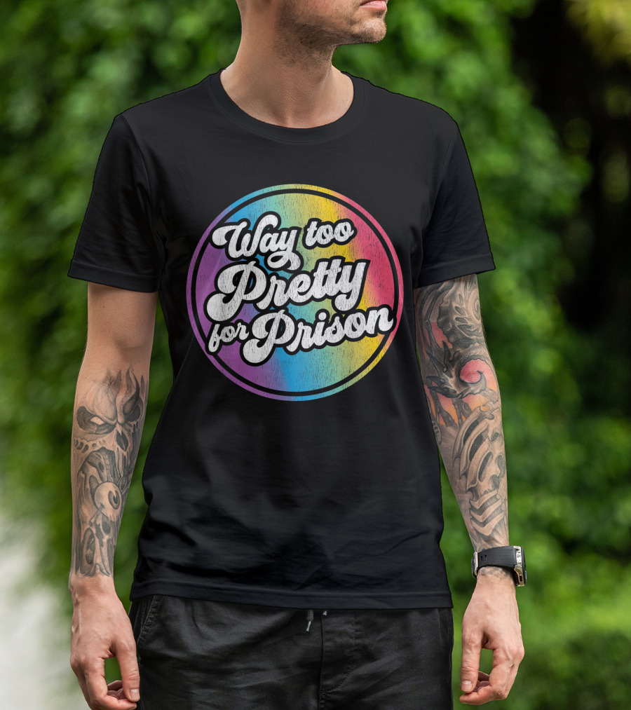 Way Too Pretty For Prison Rainbow Circle T-Shirt