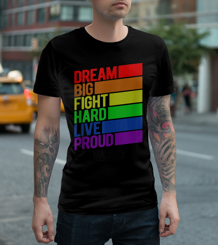 Dream Big Fight Hard Live Proud Warren Gay Pride Rainbow T-Shirt