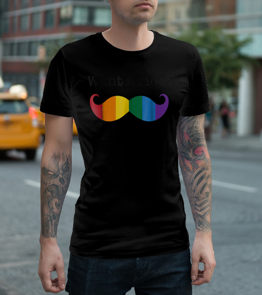 Want a Ride Gay Pride Rainbow Mustache T-Shirt
