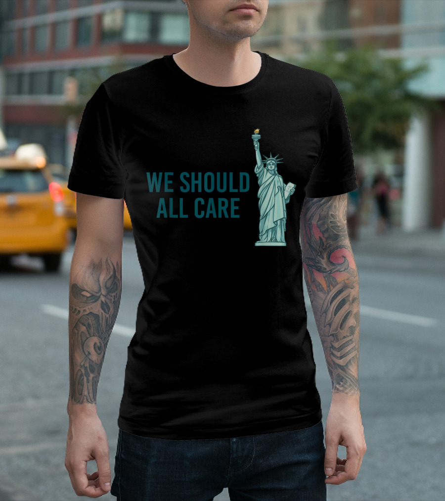 We Should All Care Statue of Liberty T-Shirt