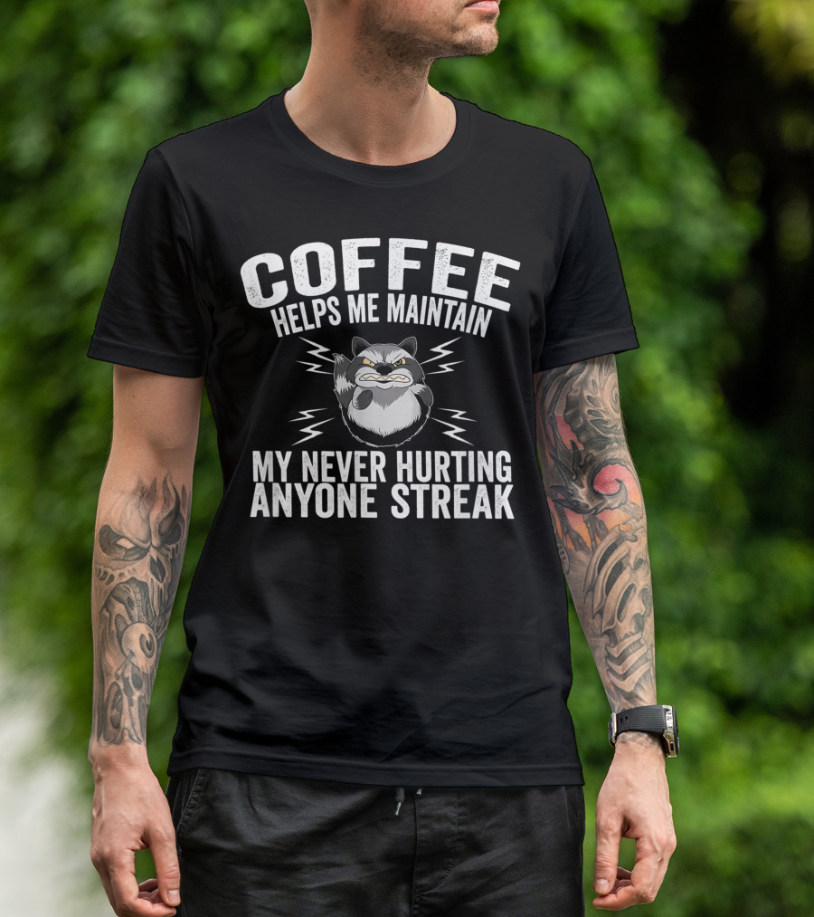 Coffee Helps Me Maintain My Never Hurting Anyone Streak Raccoon T-Shirt