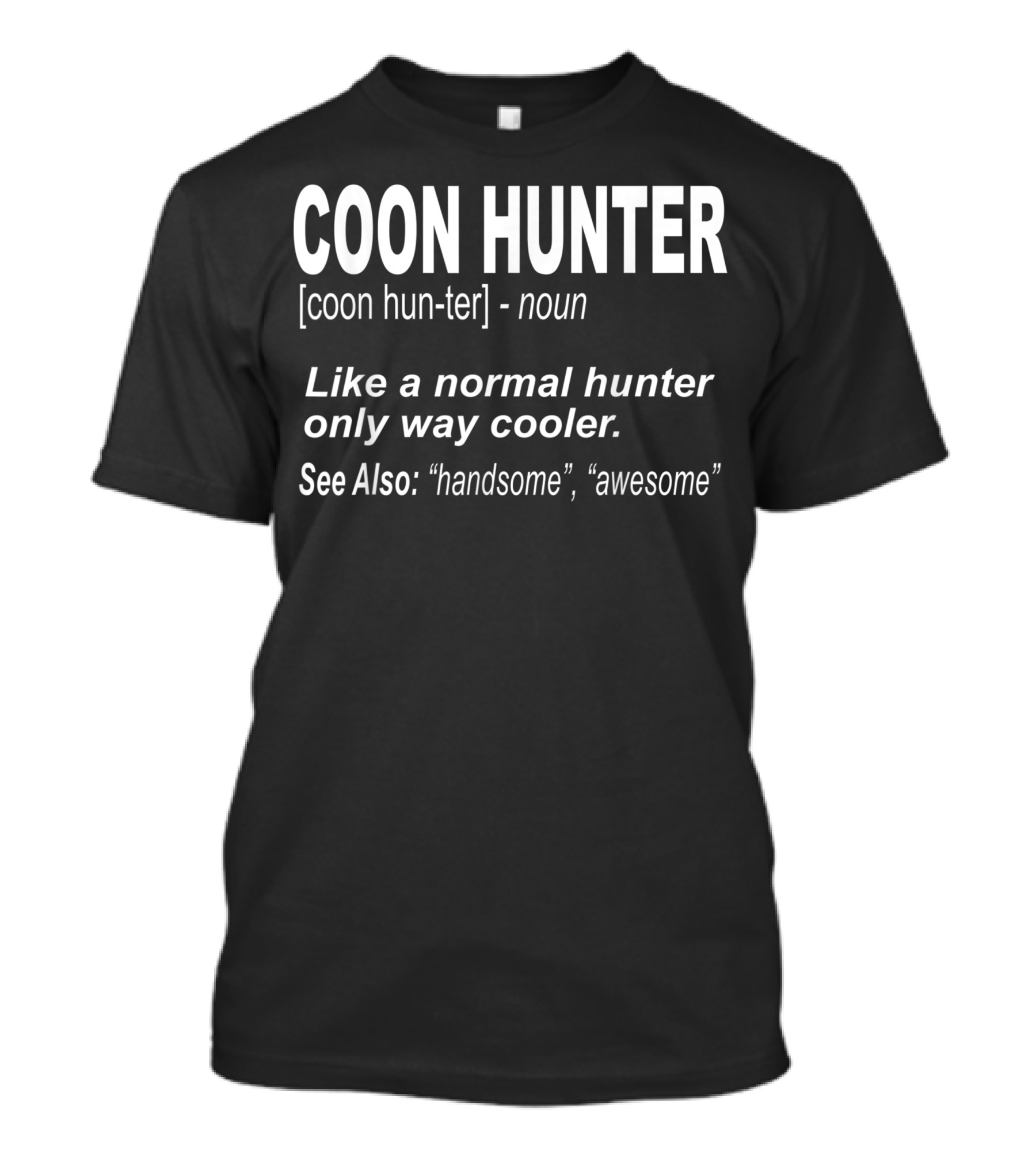 COON HUNTER Definition Noun Like Normal Hunter Only Way Cooler Handsome Awesome T-Shirt