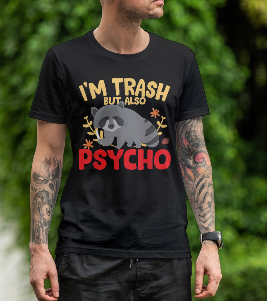 I'm Trash But Also Psycho Raccoon Joke Trash Panda T-Shirt