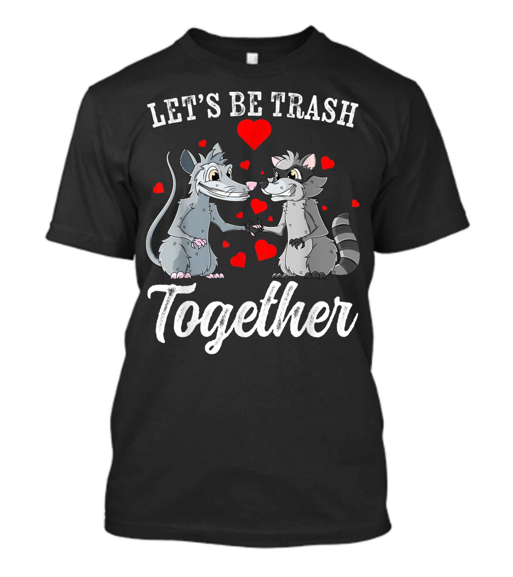 Let's Be Trash Together Love Possum Raccoon Valentine's Day Hearts T-Shirt