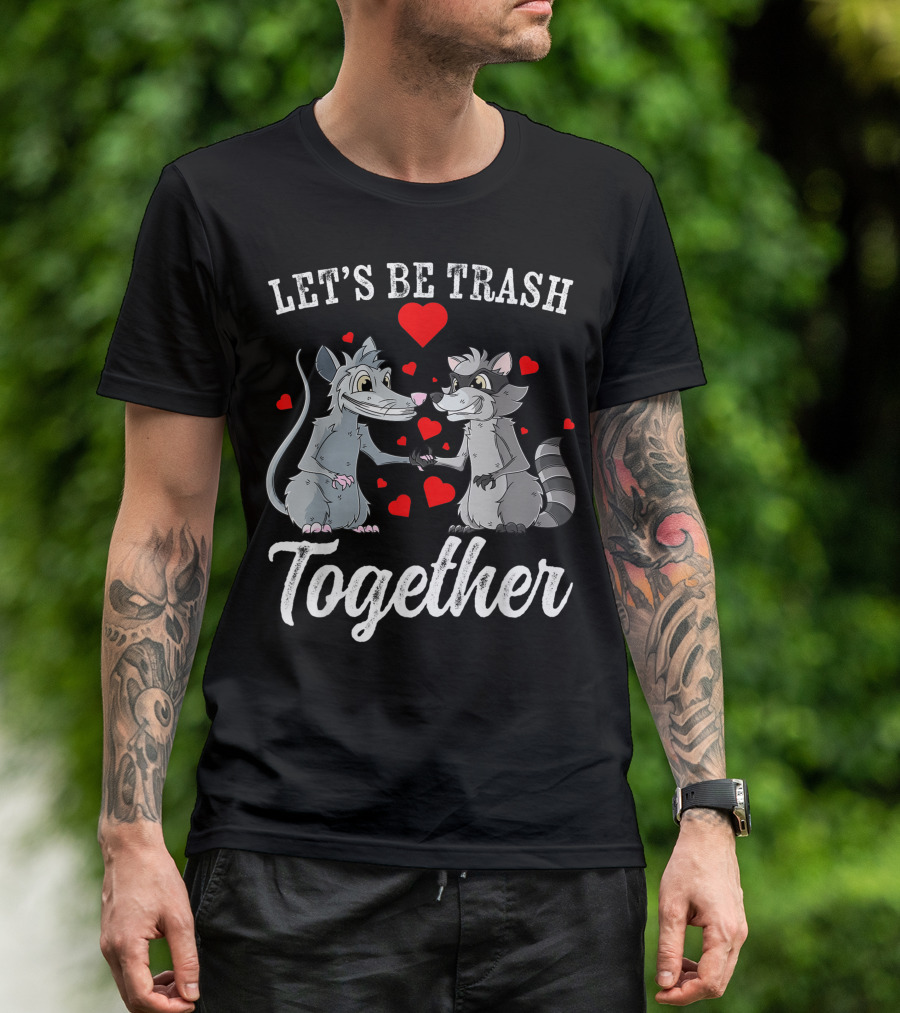 Let's Be Trash Together Love Possum Raccoon Valentine's Day Hearts T-Shirt
