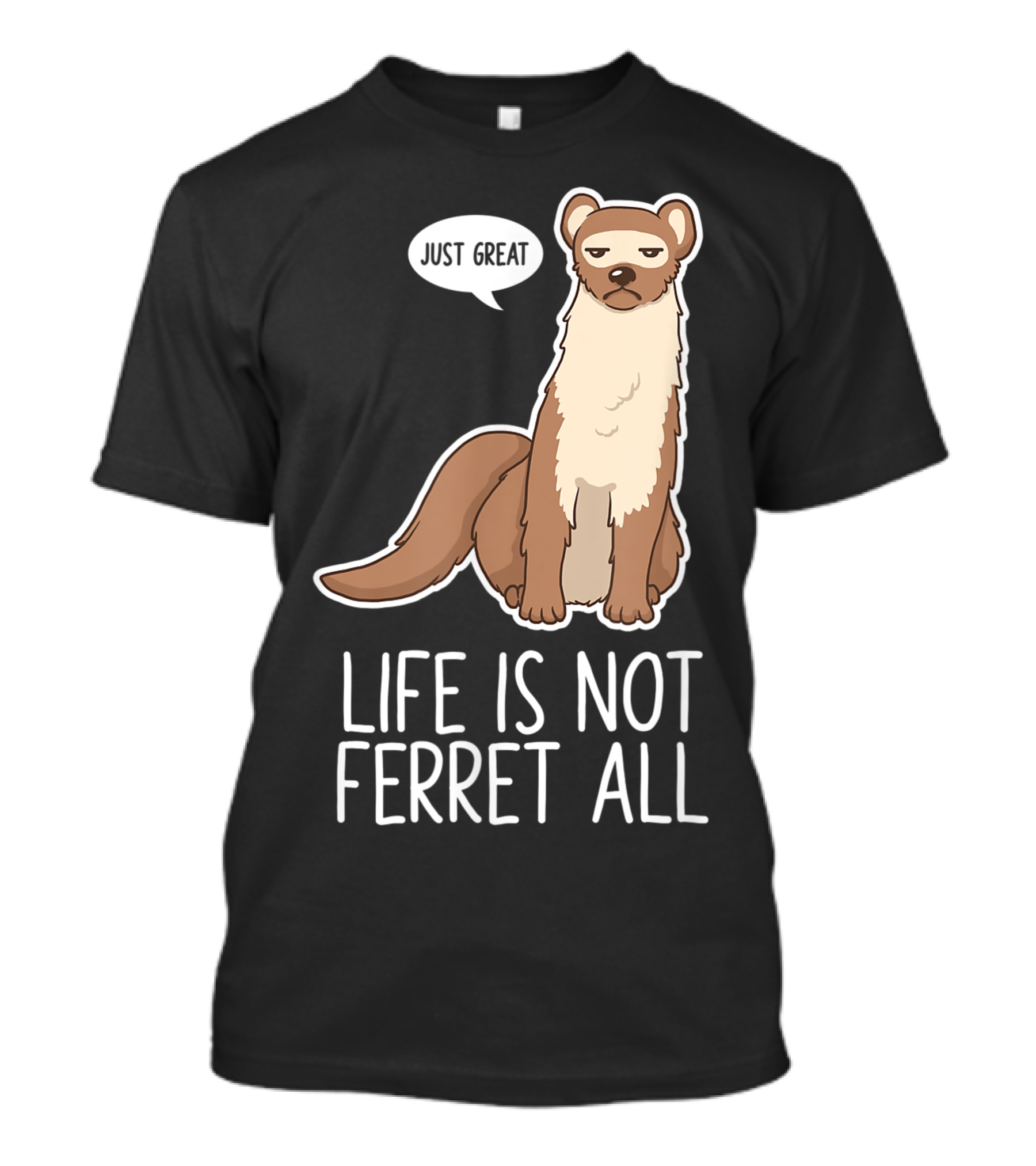 Life Is Not Ferret At All Just Great Pet Animal Lover T-Shirt