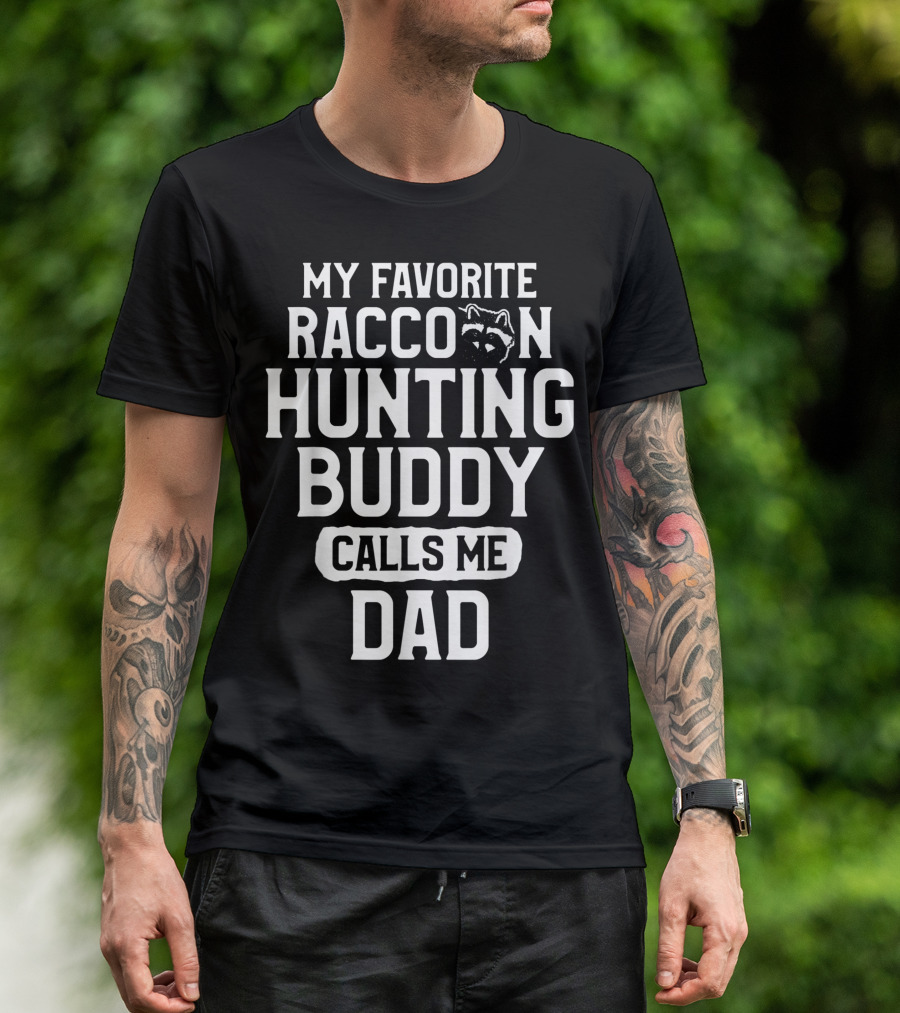My Favorite Raccoon Hunting Buddy Calls Me Dad T-Shirt