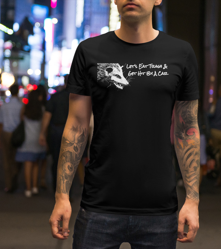 Opossum Let's Eat Trash And Get Hit By A Car T-Shirt