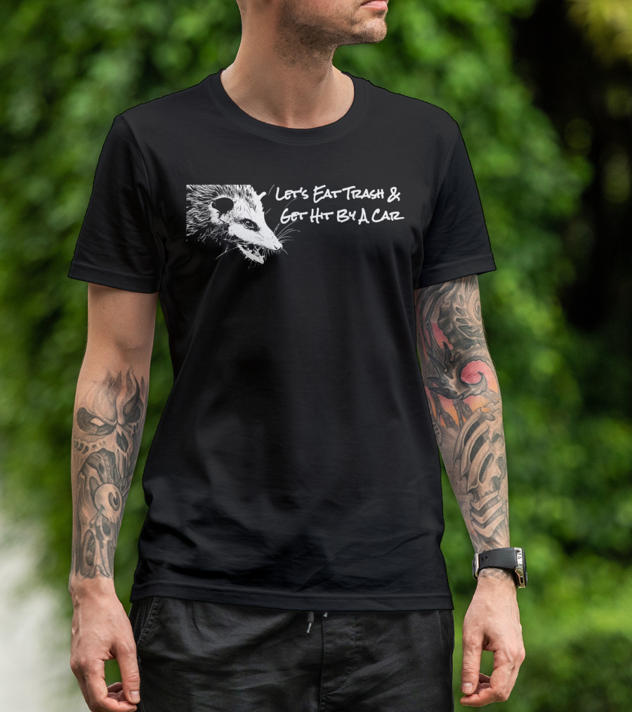 Opossum Let's Eat Trash And Get Hit By A Car T-Shirt