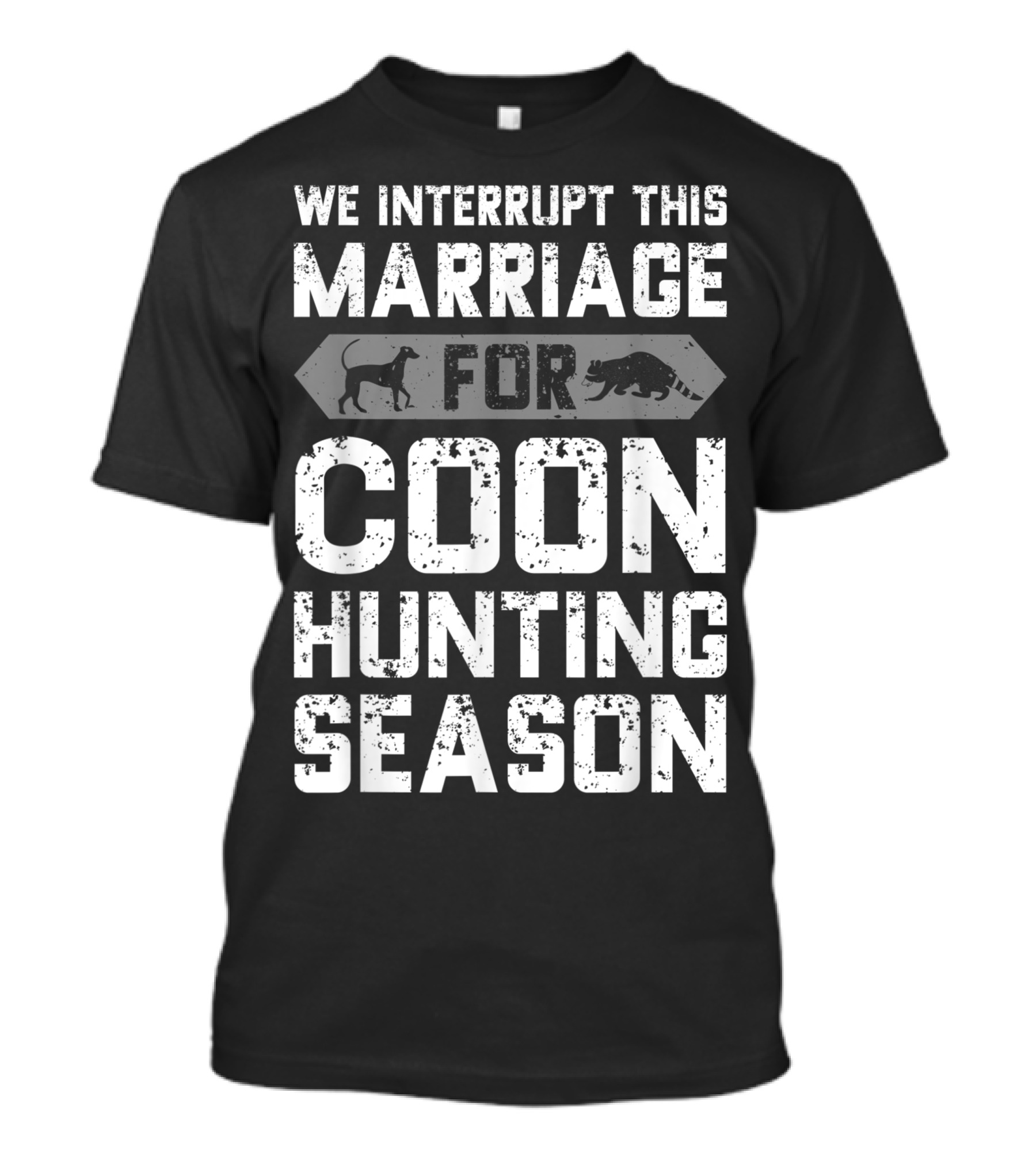 We Interrupt This Marriage For Coon Hunting Season T-Shirt