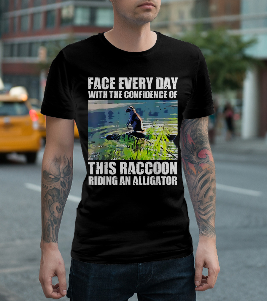 Face Every Day With The Confidence Of This Raccoon Riding An Alligator T-Shirt