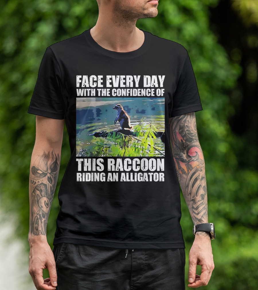 Face Every Day With The Confidence Of This Raccoon Riding An Alligator T-Shirt