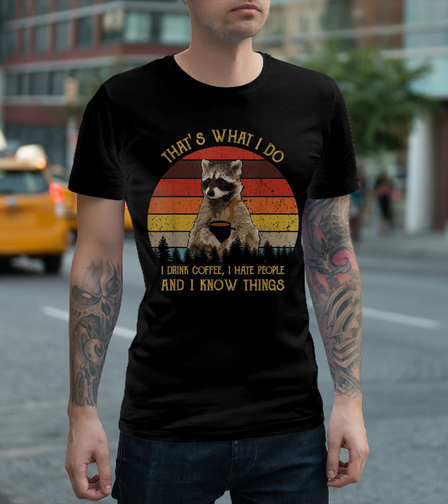 That's What I Do I Drink Coffee I Hate People And I Know Things Raccoon Retro Vintage T-Shirt
