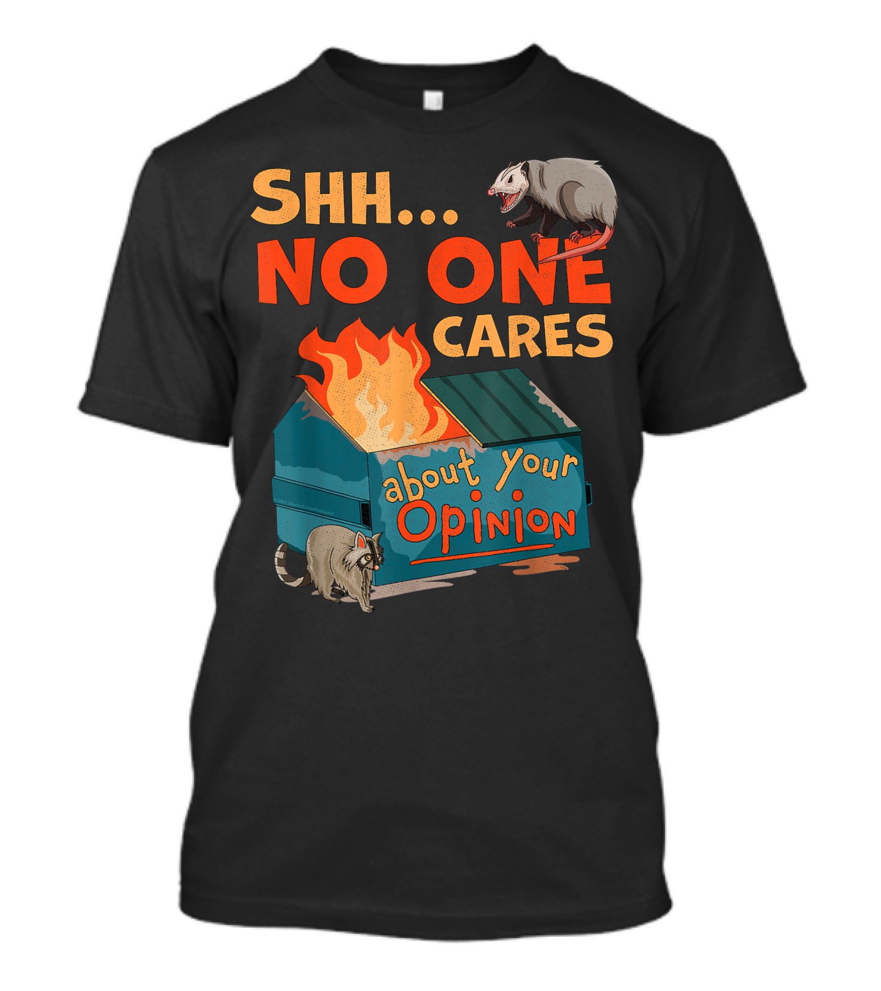 Shhh No One Cares About Your Opinion Dumpster Fire Raccoon Opossum T-Shirt