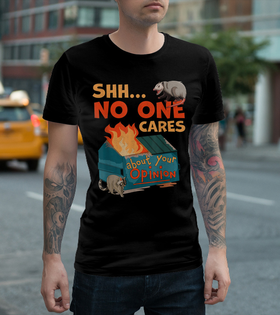 Shhh No One Cares About Your Opinion Dumpster Fire Raccoon Opossum T-Shirt