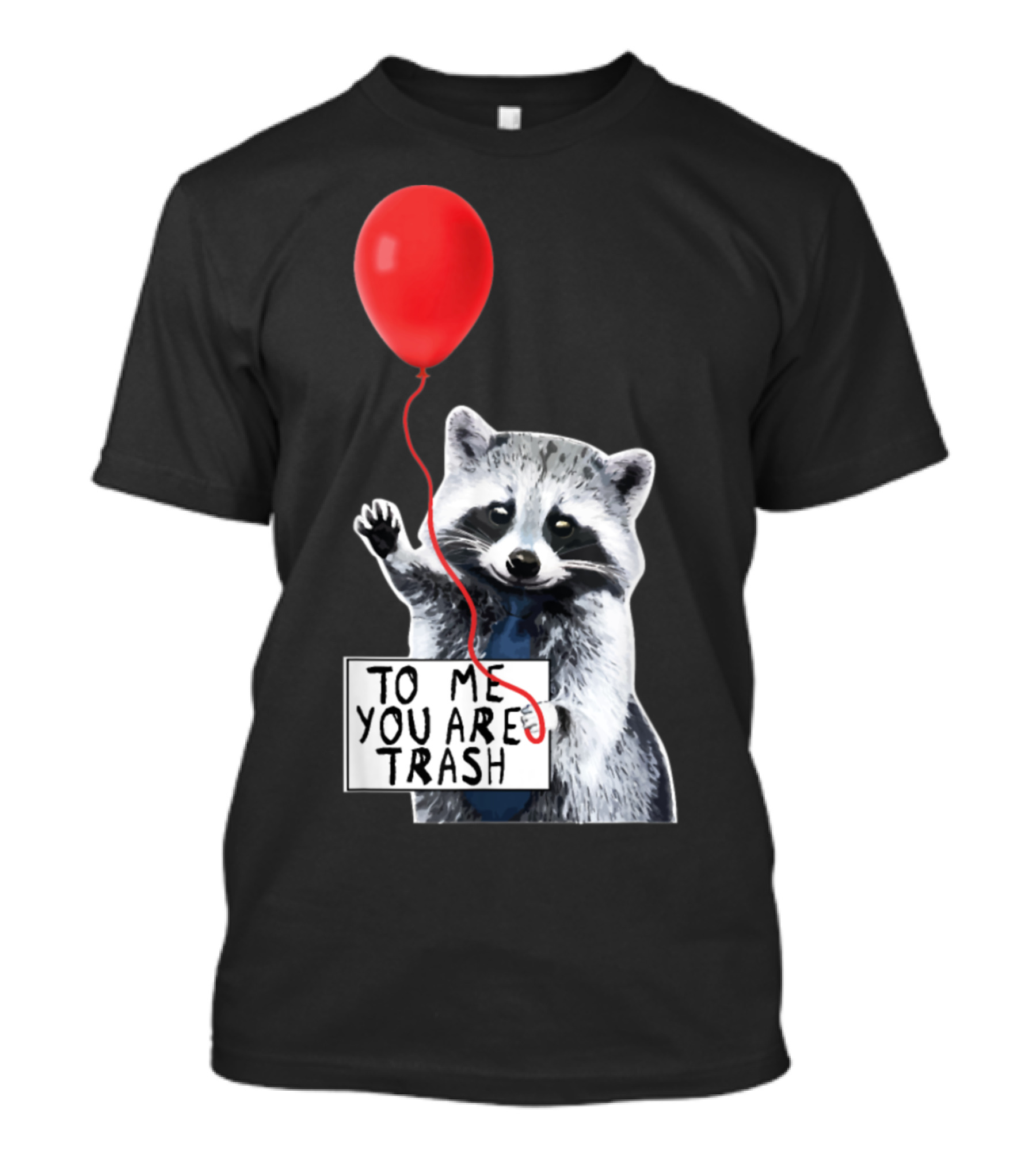 To Me You Are Trash Cute Raccoon Red Balloon T-Shirt