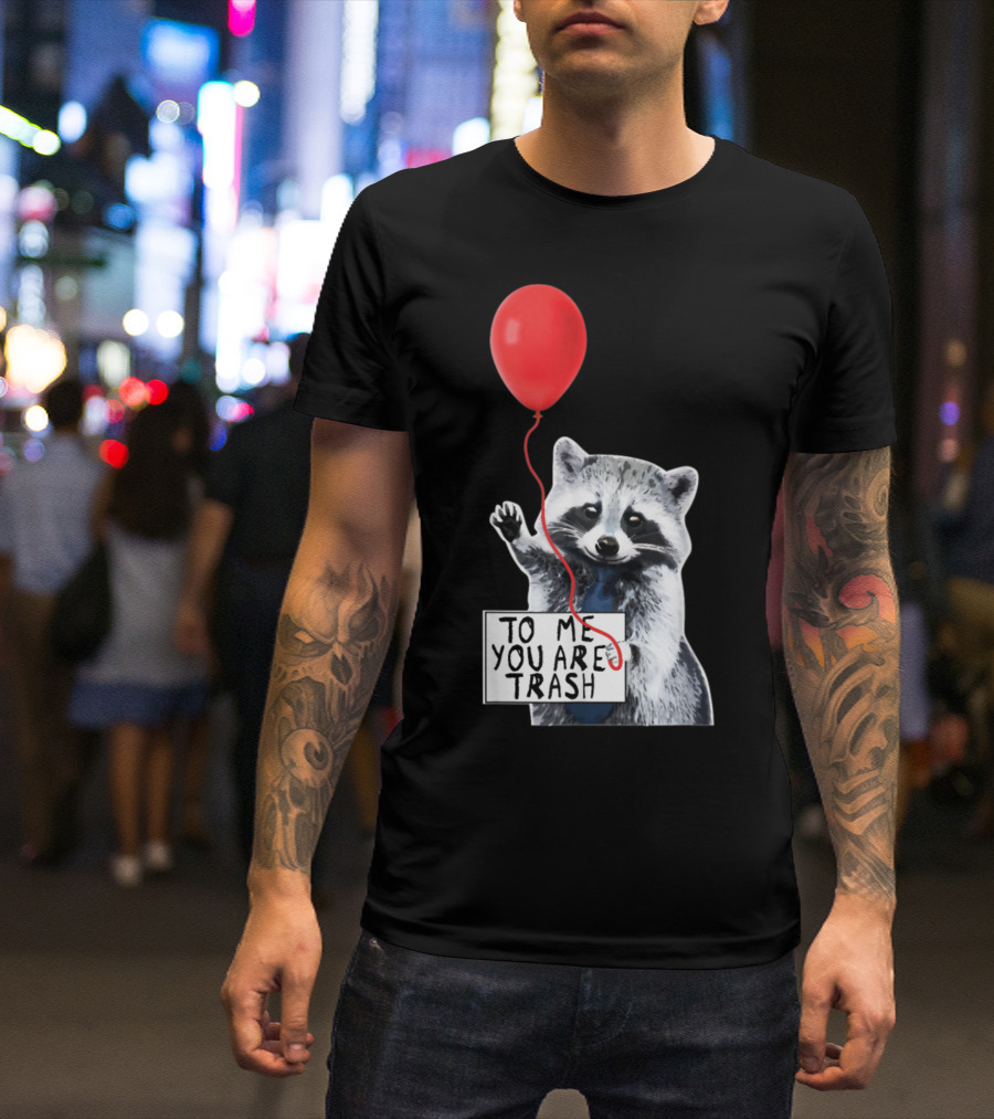 To Me You Are Trash Cute Raccoon Red Balloon T-Shirt
