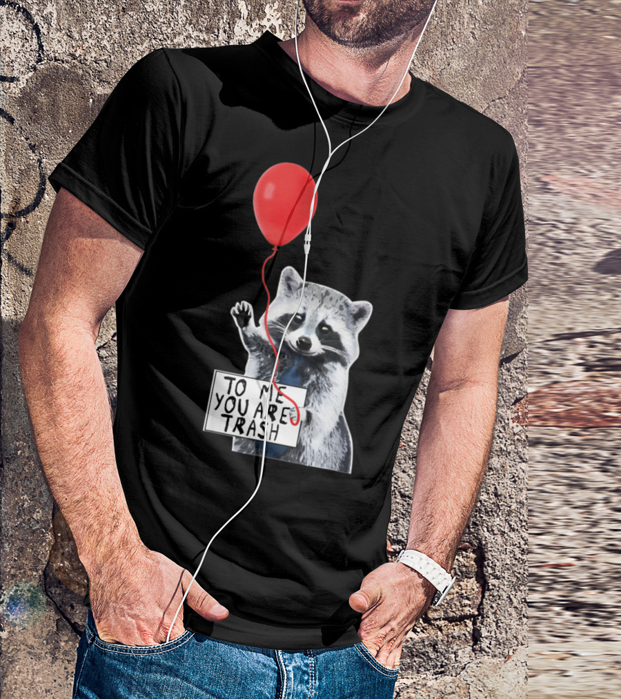 To Me You Are Trash Cute Raccoon Red Balloon T-Shirt