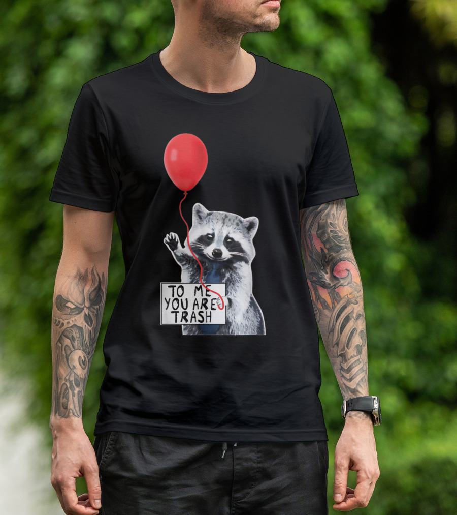 To Me You Are Trash Cute Raccoon Red Balloon T-Shirt