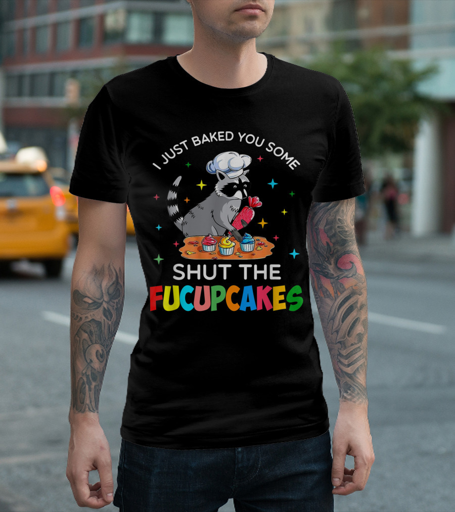 Vintage Raccoon I Just Baked You Some Shut The Fucupcakes T-Shirt