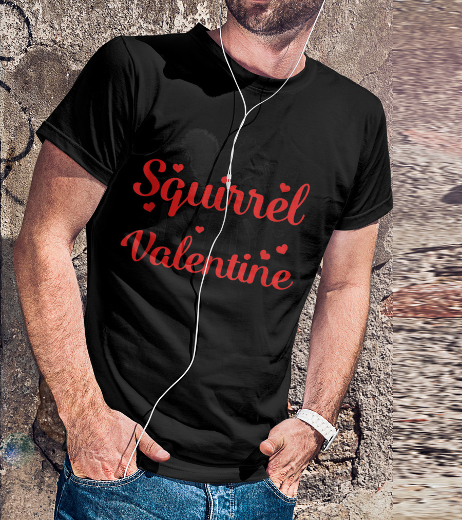 Squirrel Is My Valentine Lover Heart Woodland Nuts Nature T-Shirt