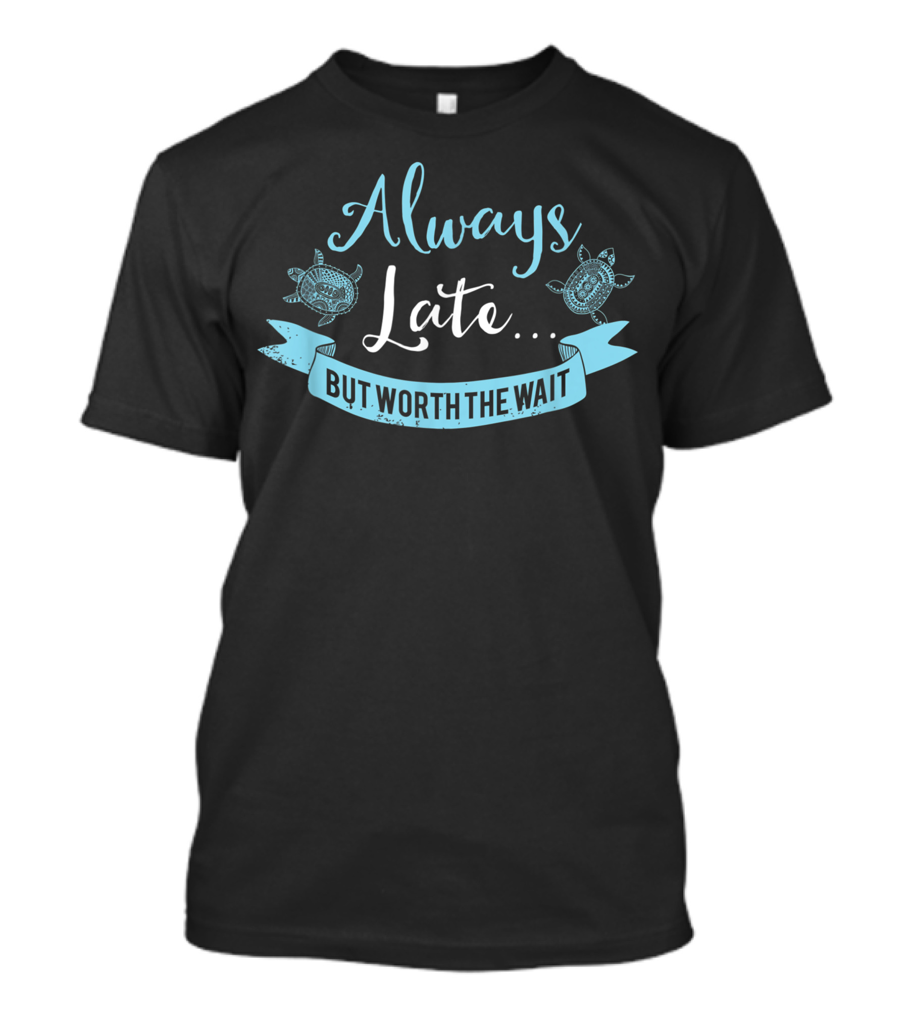 Always Late But Worth The Wait Turtle Banner T-Shirt