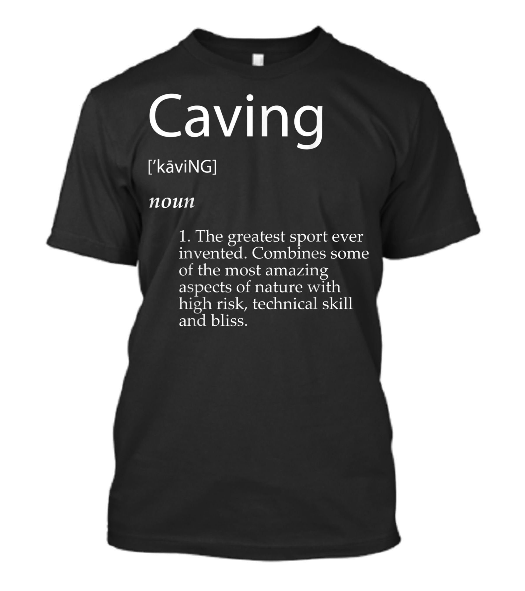 Caving Definition Greatest Sport High Risk Technical Skill Bliss T-Shirt