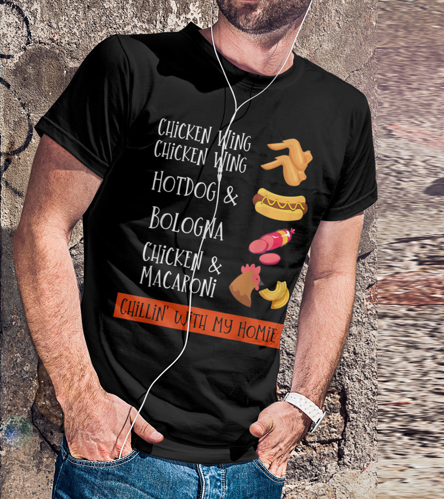 Chicken Wing Chicken Wing Hotdog And Bologna Chicken And Macaroni Chillin' With My Homie T-Shirt