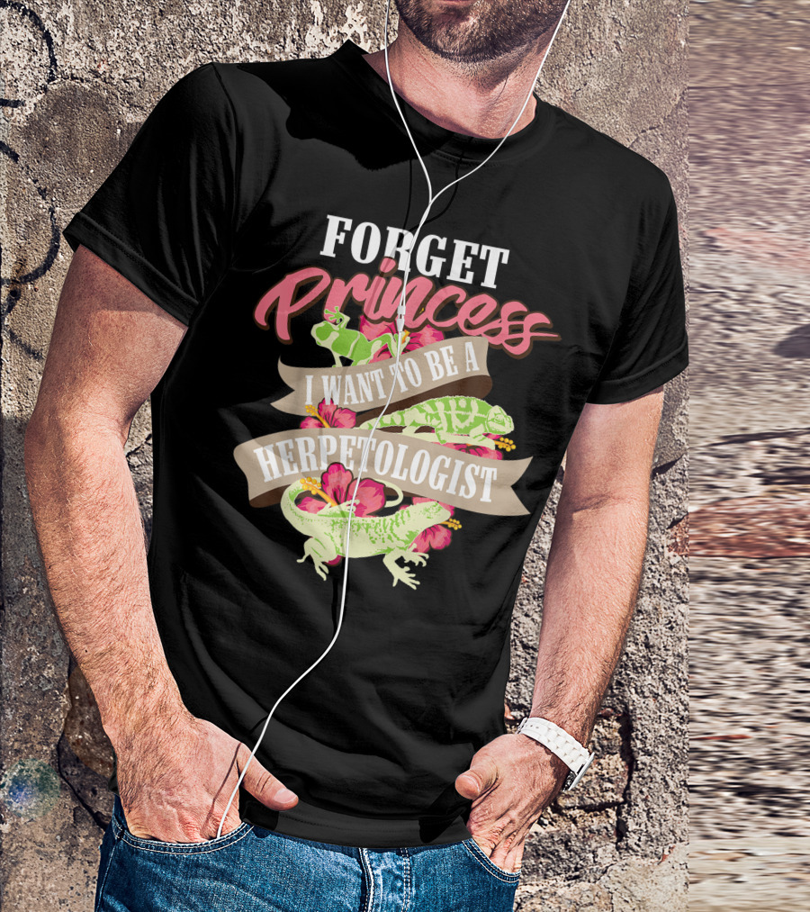 Forget Princess I Want To Be A Herpetologist T-Shirt