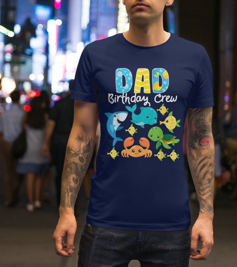 Dad Birthday Crew Ocean Aquarium Adventure Shark Dolphin Turtle Crab Fish T-Shirt