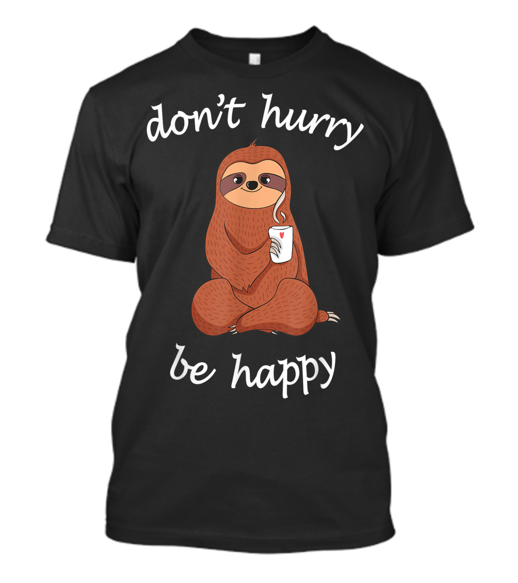Don't Hurry Be Happy Cute Sloth Coffee Joke T-Shirt